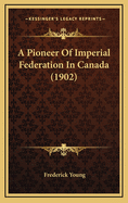 A Pioneer of Imperial Federation in Canada (1902)