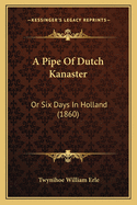A Pipe of Dutch Kanaster: Or Six Days in Holland (1860)