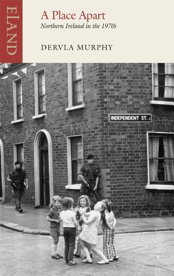 A Place Apart: Northern Ireland in the 1970s - Murphy, Dervla
