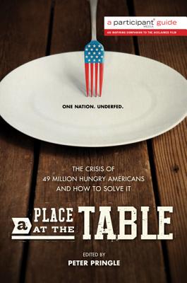 A Place at the Table: The Crisis of 49 Million Hungry Americans and How to Solve It - Participant Media, Participant, and Pringle, Peter