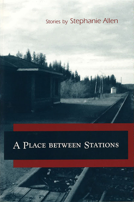 A Place Between Stations: Stories Volume 1 - Allen, Stephanie