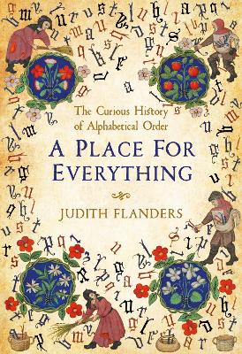 A Place For Everything: The Curious History of Alphabetical Order - Flanders, Judith