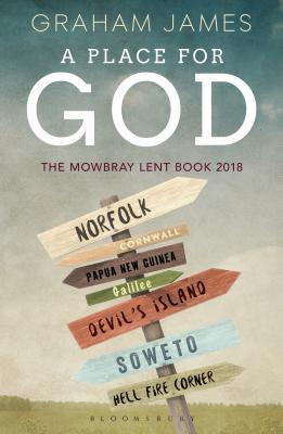 A Place for God: The Mowbray Lent Book 2018 - James, Graham