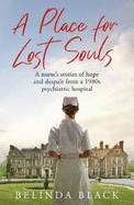 A Place for Lost Souls: A psychiatric nurse's stories of hope and despair