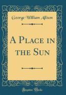 A Place in the Sun (Classic Reprint)