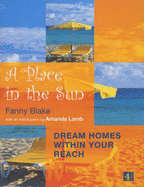 A Place in the Sun: Dream Homes Within Your Reach: with an introduction by Amanda Lamb - Blake, Fanny