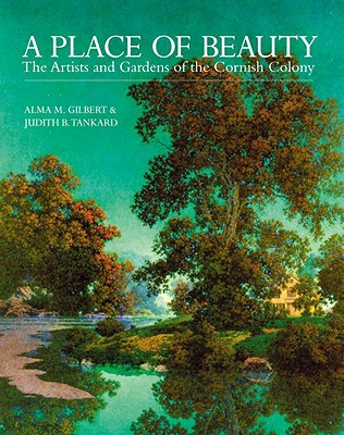 A Place of Beauty: The Artists & Gardens of the Cornish Colony - Gilbert-Smith, Alma, and Tankard, Judith B