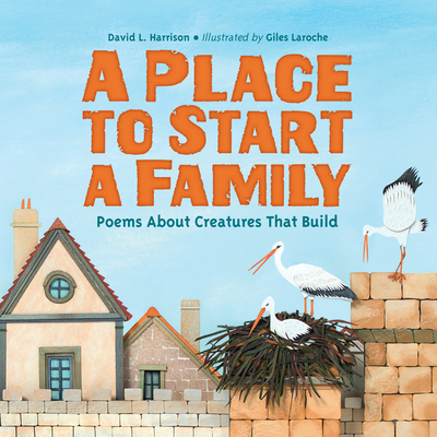 A Place to Start a Family: Poems about Creatures That Build - Harrison, David L