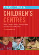 A Place to Talk in Children's Centres - Jarman, Elizabeth