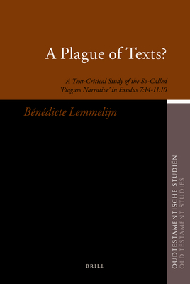 A Plague of Texts?: A Text-Critical Study of the So-Called 'Plagues Narrative' in Exodus 7:14-11:10 - Lemmelijn, Bndicte