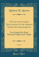 A Plain and Literal Translation of the Arabian Nights Entertainments, Vol. 4: Now Intitled the Book Thousand Nights and a Night (Classic Reprint)