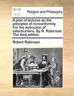 A Plan of Lectures on the Principles of Nonconformity: for the Instruction of Catechumens