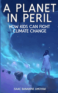 A Planet in Peril: How Kids Can Fight Climate Change