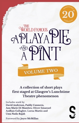 A Play, a Pie and a Pint: Volume Two - Rose; Fleeto; One Day in Spring; T?r Na N?g; Storytelling; The Great Replacement; Write-Off; Rachel's Cousins - Noble, Laila (Editor), and O'Brien, Calum (Editor)