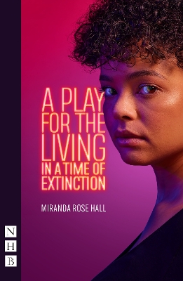 A Play for the Living in a Time of Extinction - Hall, Miranda Rose