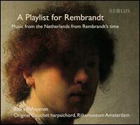A Playlist for Rembrandt: Music from the Netherlands from Rembrandt's time - Bob van Asperen (harpsichord)