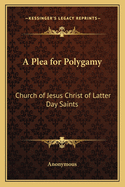 A Plea for Polygamy: Church of Jesus Christ of Latter Day Saints