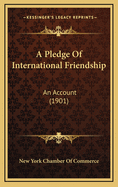 A Pledge of International Friendship: An Account (1901)