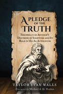 A Pledge of the Truth: Theophilus of Antioch's Doctrine of Scripture and Its Role in His AD Autolycum