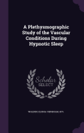 A Plethysmographic Study of the Vascular Conditions During Hypnotic Sleep