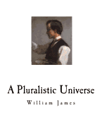 A Pluralistic Universe: William James