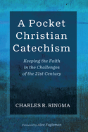 A Pocket Christian Catechism: Keeping the Faith in the Challenges of the 21st Century