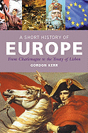 A Pocket Essential Short History of Europe: From Charlemagne to the Treaty of Lisbon