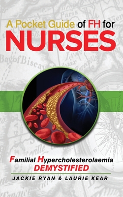 A Pocket Guide of FH for Nurses: Familial Hypercholestrolaemia Demystified - Kear, Laurie, and Ryan, Jackie