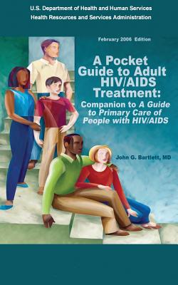 A Pocket Guide to Adult HIV/AIDS Treatment: Companion to "A Guide to Primary Care of People with HIV/AIDS" - Administration, Health Resources and Ser, and Bartlett, MD John G, and Human Services, U S Department of H