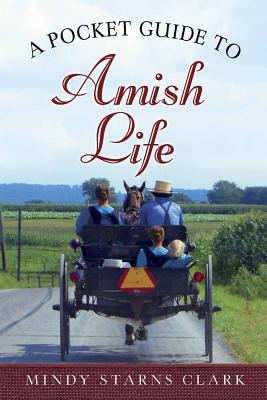 A Pocket Guide to Amish Life - Clark, Mindy Starns