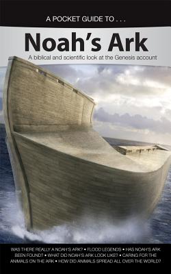 A Pocket Guide To... Noah's Ark: A Biblical and Scientific Look at the Genesis Account - Answers in Genesis (Creator)