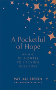 A Pocketful of Hope: An A-Z of Answers to Life's Big Questions