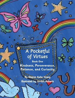 A Pocketful of Virtues: Kindness, Perseverance, Curiosity, and Patience - Young, Sharon Kuhn