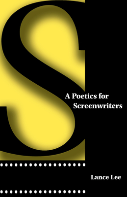 A Poetics for Screenwriters - Lee, Lance