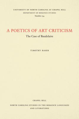 A Poetics of Art Criticism: The Case of Baudelaire - Raser, Timothy