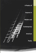 A Poetics of Impasse in Modern and Contemporary American Poetry