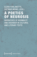 A Poetics of Neurosis: Narratives of Normalcy and Disorder in Cultural and Literary Texts