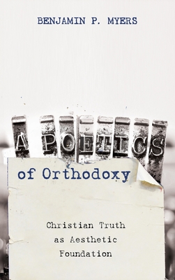 A Poetics of Orthodoxy - Myers, Benjamin P