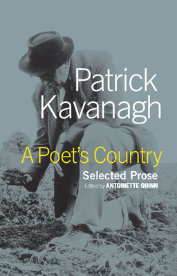 A Poet's Country: Selected Prose - Kavanagh, Patrick, and Quinn, Antoinette (Editor)