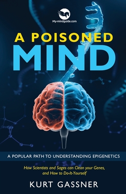 A Poisoned Mind: A Popular Path to Understanding Epigenetics - Gassner, Kurt