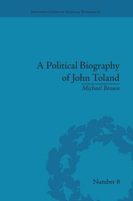 A Political Biography of John Toland - Brown, Michael