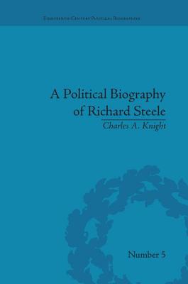 A Political Biography of Richard Steele - Knight, Charles A