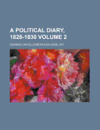 A Political Diary, 1828-1830 Volume 2