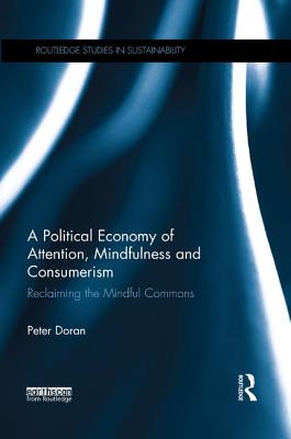 A Political Economy of Attention, Mindfulness and Consumerism: Reclaiming the Mindful Commons - Doran, Peter