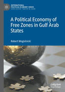 A Political Economy of Free Zones in Gulf Arab States