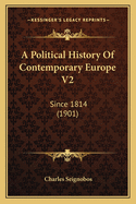 A Political History Of Contemporary Europe V2: Since 1814 (1901)