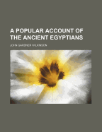 A Popular Account of the Ancient Egyptians