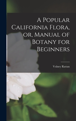 A Popular California Flora, or, Manual of Botany for Beginners - Rattan, Volney