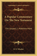 A Popular Commentary on the New Testament: The Gospels, I. Matthew-Mark