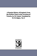 A Popular History of England, From the Earliest Times to the Accession of Victoria. by M. Guizot. Translated by M. M. Ripley. Vol. 2 - Guizot, M (Franois)